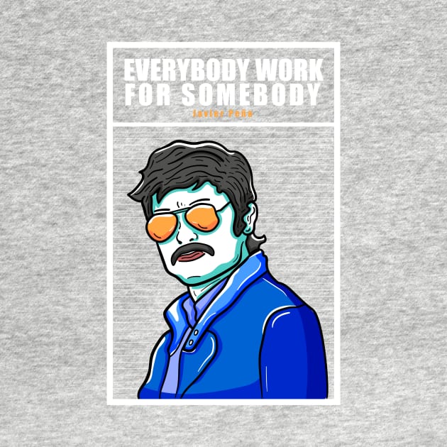 Everybody Work for Somebody Javier Pena by Dzulhan